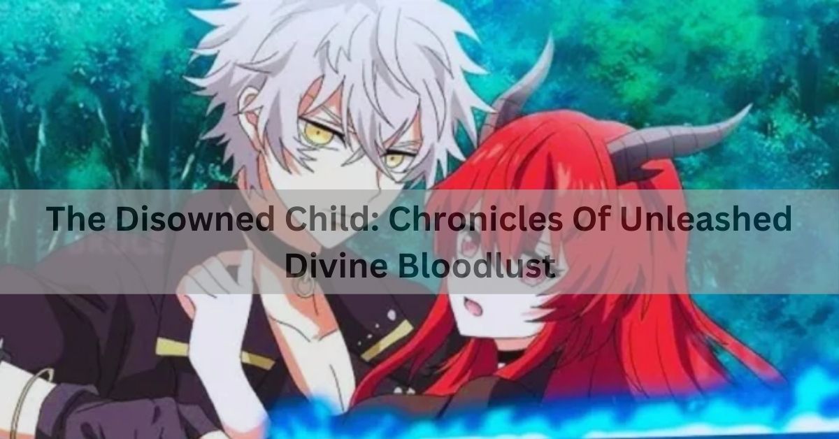 The Disowned Child: Chronicles Of Unleashed Divine Bloodlust